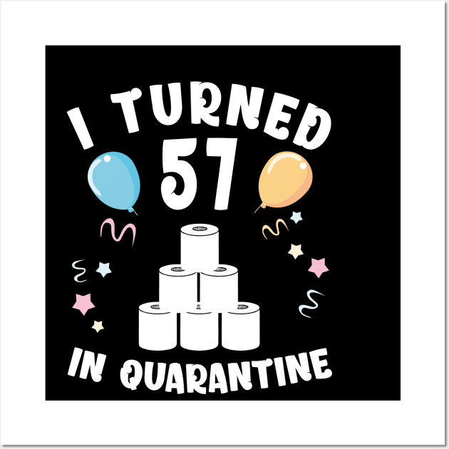 I Turned 57 In Quarantine Wall Art by Kagina